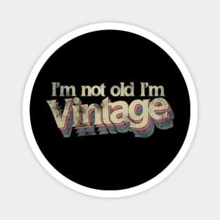 I'm not old I'm vintage Magnet